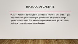 TRABAJOS EN CALIENTE
• Cuando hablamos de trabajos en caliente nos referimos a los trabajos que 
requieren llama, producen ch