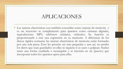 APLICACIONES
• Las tarjetas electrónicas son también conocidas como tarjetas de memoria y
es un accesorio se complemento para