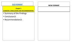 OLD FORMAT
• Summary of the Findings
• Conclusion/s
• Recommendation/s
NEW FORMAT
Chapter 5
SUMMARY, CONCLUSIONS AND RECOMMEN