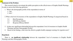 Statement of the Problem
This research aimed to investigate the public perception on the effectiveness of Graphic Health Warn