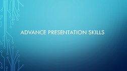 ADVANCE PRESENTATION SKILLS
