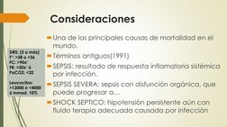 Consideraciones
Una de las principales causas de mortalidad en el 
mundo.
Términos antiguos(1991)
SEPSIS: resultado de res