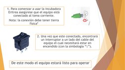 1. Para comenzar a usar la incubadora 
Eritrea asegúrese que el equipo está 
conectado al toma corriente.
Nota: la conexión d