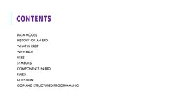 CONTENTS
DATA MODEL
HISTORY OF AN ERD
WHAT IS ERD?
WHY ERD?
USES
SYMBOLS
COMPONENTS IN ERD
RULES
QUESTION
OOP AND STRUCTURED