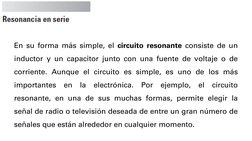 En su forma más simple, el circuito resonante consiste de un
inductor y un capacitor junto con una fuente de voltaje o de
cor