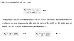 La impedancia total se calcula como:
Ec 1
La resonancia ocurre cuando la reactancia del circuito se elimina de manera efectiv