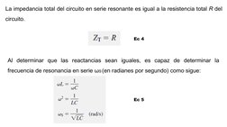 La impedancia total del circuito en serie resonante es igual a la resistencia total R del
circuito.
Ec 4
Al determinar que la