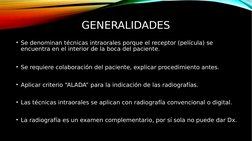 GENERALIDADES
• Se denominan técnicas intraorales porque el receptor (película) se 
encuentra en el interior de la boca del p