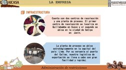 Administración de restricciones
LA EMPRESA
INFRAESTRUCTURA
Cuenta con dos centros de recolección 
y una planta de proceso. El