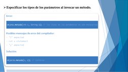 Especificar los tipos de los parámetros al invocar un método.
