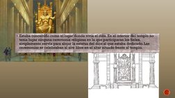 Estaba concebido como el lugar donde vivía el dios. En el interior del templo no 
tenia lugar ninguna ceremonia religiosa en