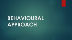 BEHAVIOURAL 
APPROACH
