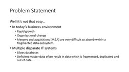 Problem Statement
Well it’s not that easy…
• In today’s business environment
• Rapid growth
• Organizational change
• Mergers