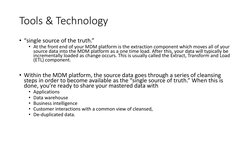 Tools & Technology
• “single source of the truth.”
• At the front end of your MDM platform is the extraction component which