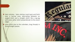 Satin stitches: Satin stitches track back and forth
over a narrow area, alternating between an
angled stitch and a straight