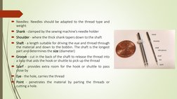 Needles: Needles should be adapted to the thread type and
weight
Shank - clamped by the sewing machine's needle holder
Sho