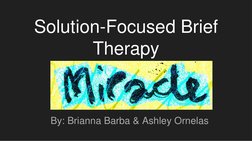 Solution-Focused Brief 
Therapy
By: Brianna Barba & Ashley Ornelas
