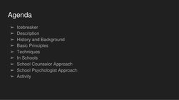 Agenda
➢Icebreaker 
➢Description 
➢History and Background
➢Basic Principles 
➢Techniques 
➢In Schools 
➢School Counselor Appr