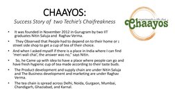 CHAAYOS: 
Success Story of  two Techie’s Chaifreakness
•
It was founded in November 2012 in Gurugram by two IIT 
graduates Ni