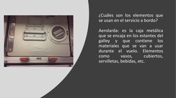 ¿Cuáles son los elementos que
se usan en el servicio a bordo?
Aerolarda: es la caja metálica
que se encaja en los estantes de