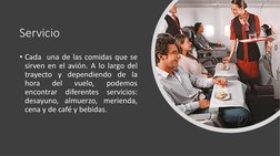 Servicio
• Cada una de las comidas que se
sirven en el avión. A lo largo del
trayecto y dependiendo de la
hora
del
vuelo,
pod