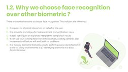 1.2. Why we choose face recognition 
over other biometric ? 
There are number reasons to choose face recognition. This includ