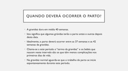 QUANDO DEVERÁ OCORRER O PARTO?
• A gravidez dura em média 40 semanas. 
• Isto significa que algumas grávidas terão o parto an