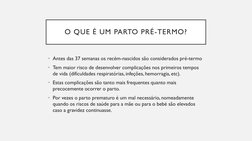 O QUE É UM PARTO PRÉ-TERMO?
• Antes das 37 semanas os recém-nascidos são considerados pré-termo
• Tem maior risco de desenvol