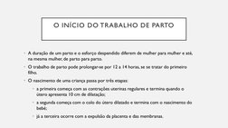 O INÍCIO DO TRABALHO DE PARTO
• A duração de um parto e o esforço despendido diferem de mulher para mulher e até, 
na mesma m