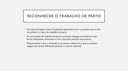 RECONHECER O TRABALHO DE PARTO
• Um dos principais receios da grávida, sobretudo se for a primeira vez, é não 
reconhecer o i