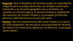 • Segundo. Que la República de Panamá quede en capacidad de 
asegurar para su propio desarrollo, las ventajas comerciales 
in