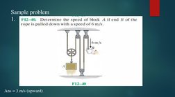 Sample problem
1. 
Ans = 3 m/s (upward) 
