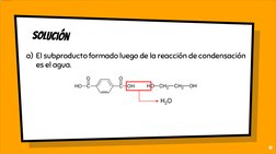 solución
a) El subproducto formado luego de la reacción de condensación 
es el agua.
10
H2O
