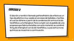 EJERCICIO 2
El dacrón o también llamado politereftalato de etileno es un 
tipo de plástico muy usado en envases de bebidas y