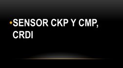 •SENSOR CKP Y CMP, 
CRDI
