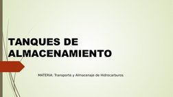 TANQUES DE 
ALMACENAMIENTO 
MATERIA: Transporte y Almacenaje de Hidrocarburos 
