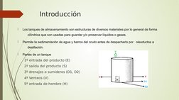 Introducción 

Los tanques de almacenamiento son estructuras de diversos materiales por lo general de forma 
cilíndrica que