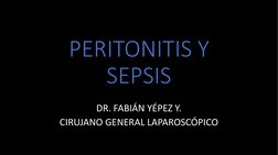 PERITONITIS Y 
SEPSIS
DR. FABIÁN YÉPEZ Y.
CIRUJANO GENERAL LAPAROSCÓPICO

