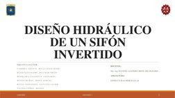 DISEÑO HIDRÁULICO 
DE UN SIFÓN 
INVERTIDO
P R E S E N T A D O  P O R :
C A B R E R A  A B A N T O ,  W I L L Y  A L E X A N D