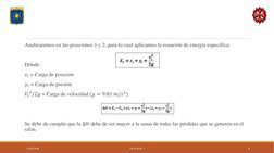 Analizaremos en las posiciones 1 y 2, para lo cual aplicamos la ecuación de energía especifica:
Dónde:
𝑧𝑖= Carga de posició
