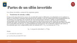 Partes de un sifón invertido
Los sifones invertidos, constan de las siguientes partes:
a.
Transiciones de entrada y salida.