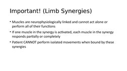 Important! (Limb Synergies)
• Muscles are neurophysiologically linked and cannot act alone or 
perform all of their functions