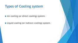 Types of Cooling system
Air cooling (or direct cooling) system.
Liquid cooling (or indirect cooling) system.
