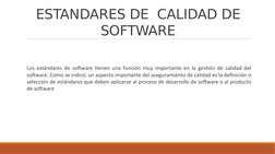 ESTANDARES DE  CALIDAD DE 
SOFTWARE
 Los estándares de software tienen una función muy importante en la gestión de calidad de