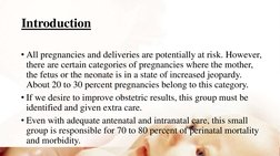 Introduction
• All pregnancies and deliveries are potentially at risk. However, 
there are certain categories of pregnancies