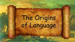 The Origins
of Language
