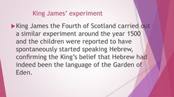 King James’ experiment
King James the Fourth of Scotland carried out 
a similar experiment around the year 1500 
and the chi