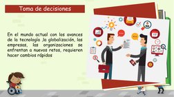 Toma de decisiones
En el mundo actual con los avances
de la tecnología ,la globalización, las
empresas,
las
organizaciones
se
