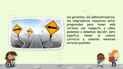 3
los gerentes, los administradores,
los empresarios requieren estar
preparados
para
tener
más
certeza
con
respecto
a
cómo
po