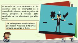 A menudo se hace referencia a los
gerentes como los encargados de la
toma de decisiones y cada organización
crece,
prospera
o